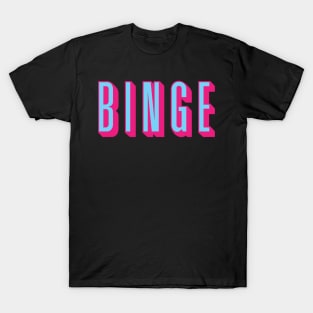 Binge Binge Binge T-Shirt